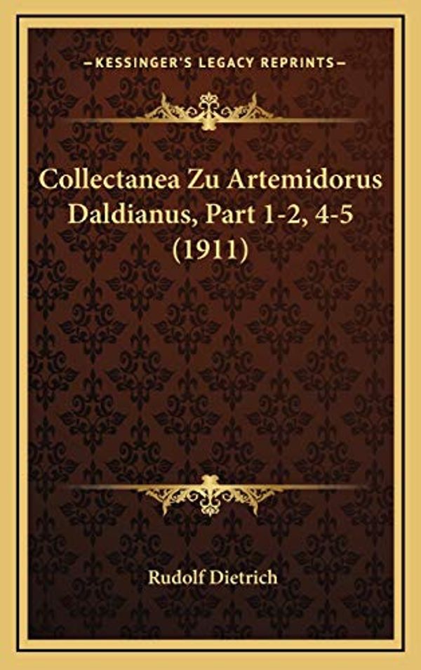 Cover Art for 9781168900470, Collectanea Zu Artemidorus Daldianus, Part 1-2, 4-5 (1911) by Rudolf Dietrich