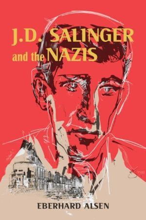 Cover Art for 9780299315702, J. D. Salinger and the Nazis by Eberhard Alsen