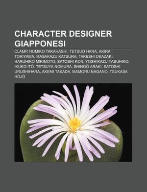 Cover Art for 9781232698807, Character designer giapponesi: CLAMP, Rumiko Takahashi, Tetsuo Hara, Akira Toriyama, Masakazu Katsura, Takeshi Okazaki, Haruhiko Mikimoto by Unknown