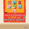 Cover Art for 9780369394965, The Improbable Life of Ricky Bird by Diane Connell