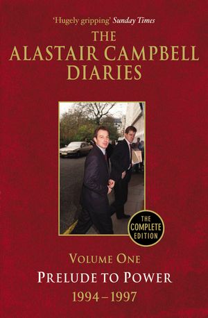 Cover Art for 9780099493457, Diaries Volume One: Prelude to Power by Alastair Campbell