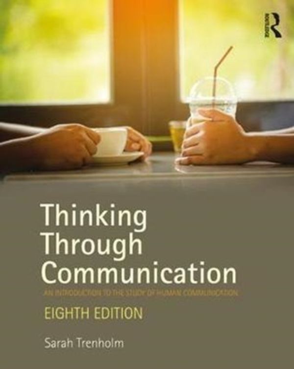 Cover Art for 9781138233904, Thinking Through CommunicationAn Introduction to the Study of Human Communica... by Sarah Trenholm