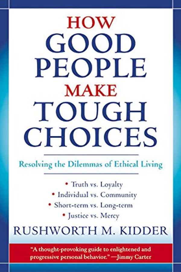 Cover Art for 9780688175900, How Good People Make Tough Choices Resolving the Dilemmas of Ethical Living by Rushworth M. Kidder