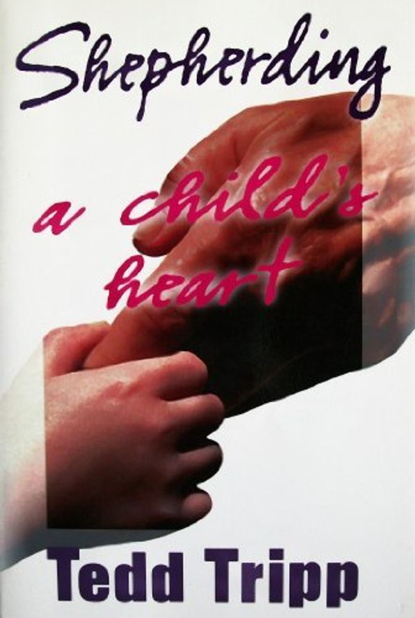 Cover Art for 9781879737198, Shepherding a Child's Heart by Tedd Tripp