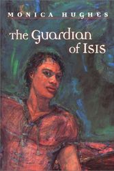 Cover Art for 9780887765094, The Guardian of Isis by Monica Hughes