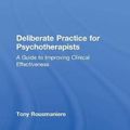 Cover Art for 9781138203181, Deliberate Practice for Psychotherapists: A Guide to Improving Clinical Effectiveness by Tony Rousmaniere