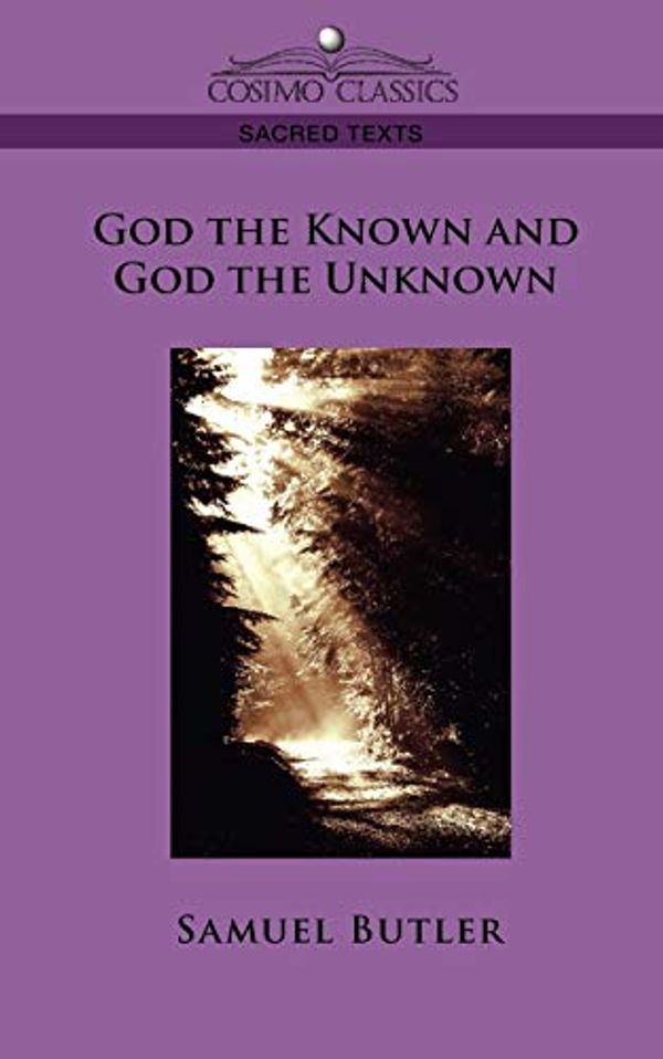 Cover Art for 9781596056565, God the Known and God the Unknown by Samuel Butler