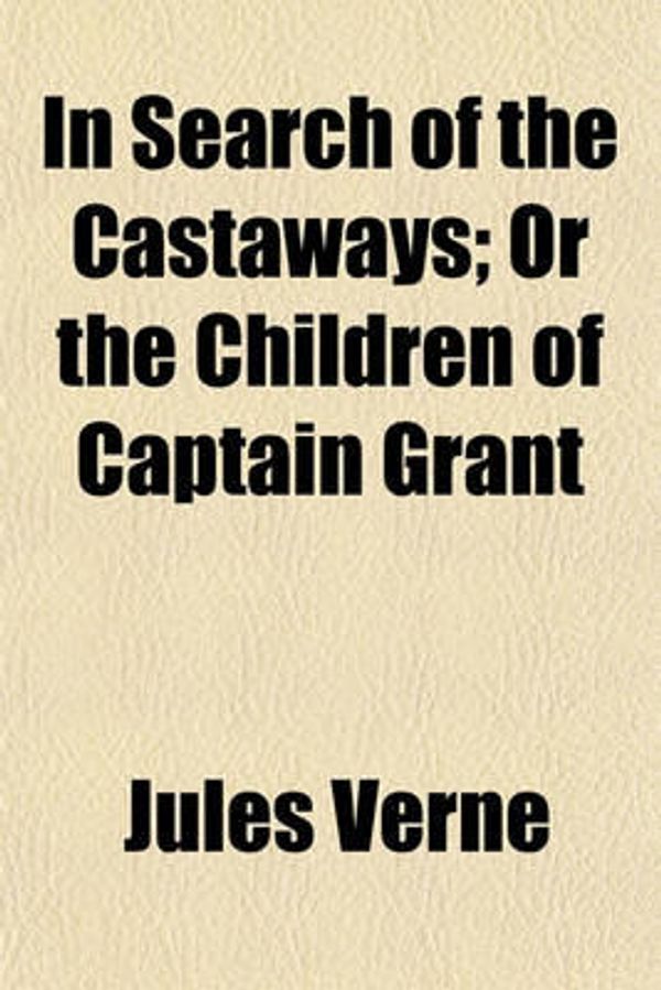 Cover Art for 9781153748377, In Search of the Castaways; or the Child (Paperback) by Jules Verne