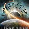 Cover Art for 9781455153206, A World Out of Time by Larry Niven