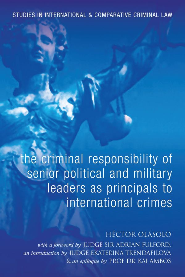 Cover Art for 9781841136950, The Criminal Responsibility of Senior Political and Military Leaders as Principals to International Crimes by Hector Olasolo