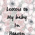 Cover Art for 9781649300669, Letters To My Baby In Heaven by Patricia Larson