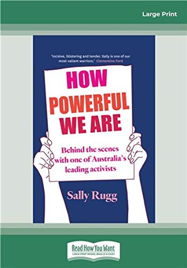 Cover Art for 9780369334176, How Powerful We Are: Behind the scenes with one of Australia's leading activists by Sally Rugg