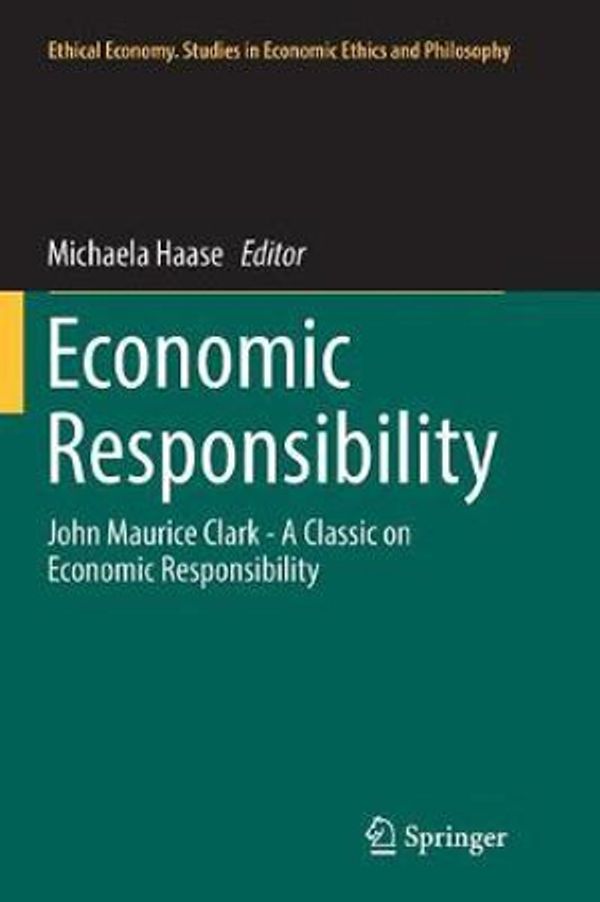 Cover Art for 9783319848198, Economic Responsibility: John Maurice Clark - A Classic on Economic Responsibility (Ethical Economy) by Michaela Haase