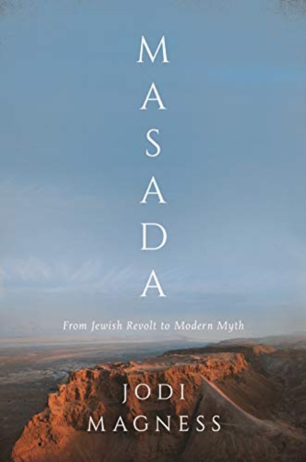 Cover Art for B07KLT25W7, Masada: From Jewish Revolt to Modern Myth by Jodi Magness