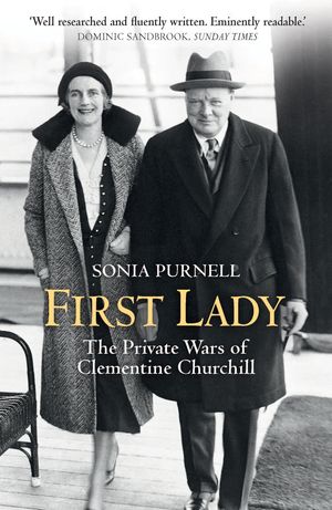 Cover Art for 9781781313077, First Lady: The Life and Wars of Clementine Churchill by Sonia Purnell