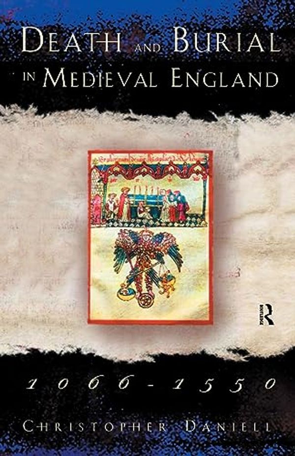 Cover Art for 9780415185509, Death and Burial in Medieval England, 1066-1550 by Christopher Daniell