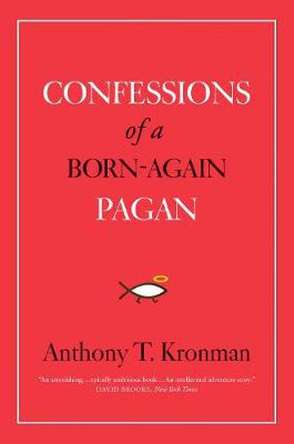 Cover Art for 9780300255348, Confessions of a Born-Again Pagan by Anthony T. Kronman