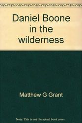 Cover Art for 9780871912565, Daniel Boone in the Wilderness by Matthew G Grant
