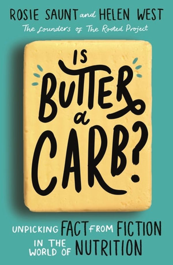 Cover Art for 9780349419275, Is Butter a Carb?: Unpicking Fact from Fiction in the World of Nutrition by Rosie Saunt