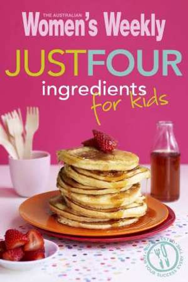 Cover Art for 9781742453095, Just Four Ingredients For Kids by The Australian Women's Weekly