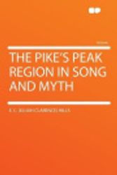 Cover Art for 9781290319751, The Pike's Peak Region in Song and Myth by E. C. (Elijah Clarence) Hills