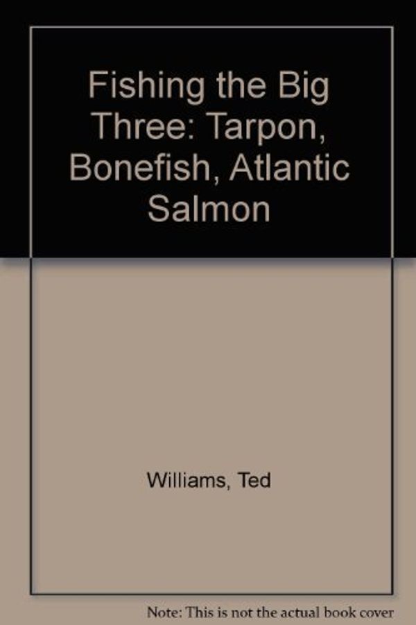Cover Art for 9780671657314, Ted Williams' Fishing "The Big Three" by Ted Williams, John Underwood
