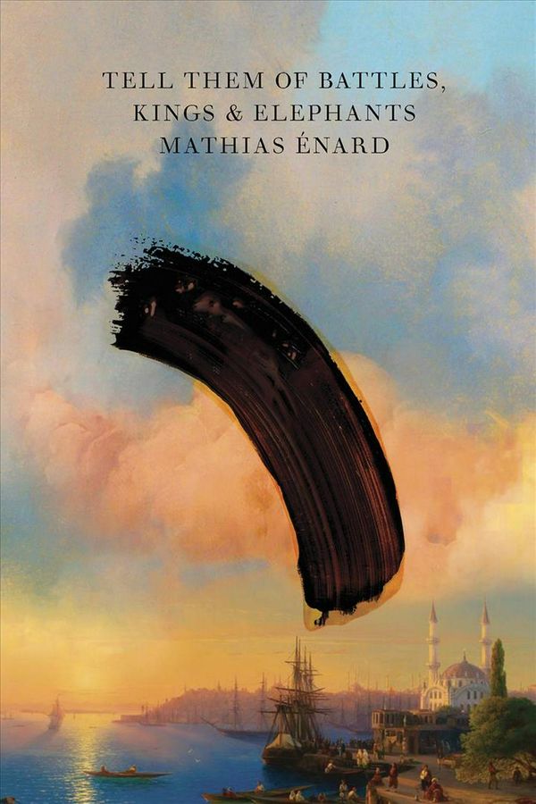 Cover Art for 9780811227049, Tell Them of Battles, Kings, and Elephants by Mathias Énard
