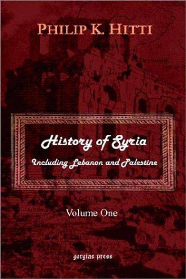 Cover Art for 9781931956604, History of Syria Including Lebanon and Palestine: v. 1 by Philip K. Hitti