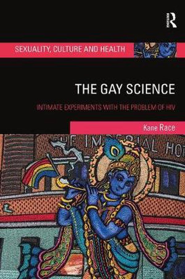 Cover Art for 9781138316713, The Gay ScienceIntimate Experiments with the Problem of HIV by Kane Race