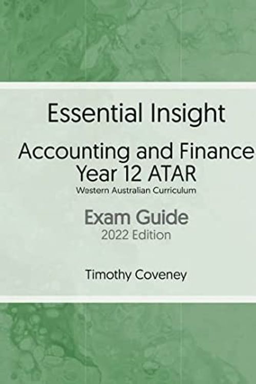 Cover Art for 9780645543834, Essential Insight Accounting and Finance Year 12 WA ATAR Exam Guide 2022 by Timothy Coveney