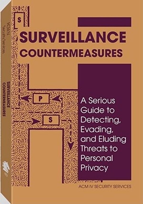 Cover Art for 9780873647632, Surveillance Countermeasures: A Serious Guide to Detecting, Evading, and Eluding Threats to Personal Privacy by ACM IV Security Services