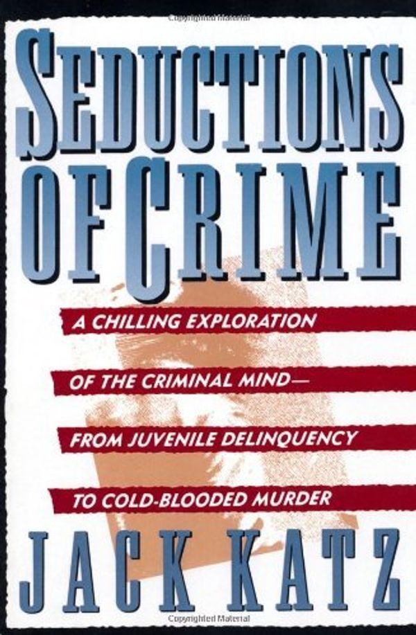 Cover Art for 9780465076161, Seductions of Crime by Jack Katz