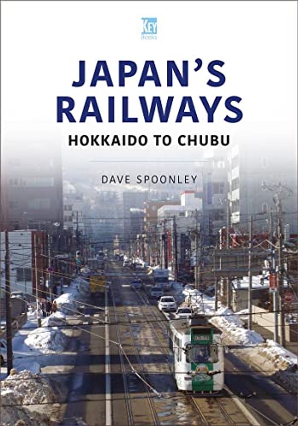 Cover Art for 9781802824612, Japan's Railways: Hokkaido to Chubu by Dave Spoonley