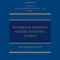 Cover Art for 9780198807230, Sovereign Defaults Before Domestic Courts (Oxford Private International Law Series) by Hayk Kupelyants