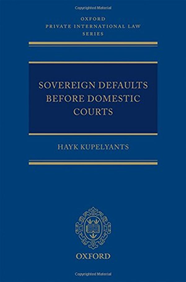 Cover Art for 9780198807230, Sovereign Defaults Before Domestic Courts (Oxford Private International Law Series) by Hayk Kupelyants