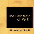 Cover Art for 9780554253138, The Fair Maid of Perth by Sir Walter Scott
