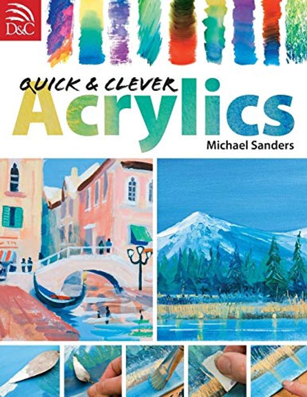 Cover Art for 9780715326787, Quick and Clever Acrylics by Mike Sanders