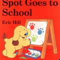 Cover Art for 9780399246135, Spot Goes to School by Eric Hill