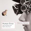 Cover Art for 9780816672998, Human Error by Dominic Pettman