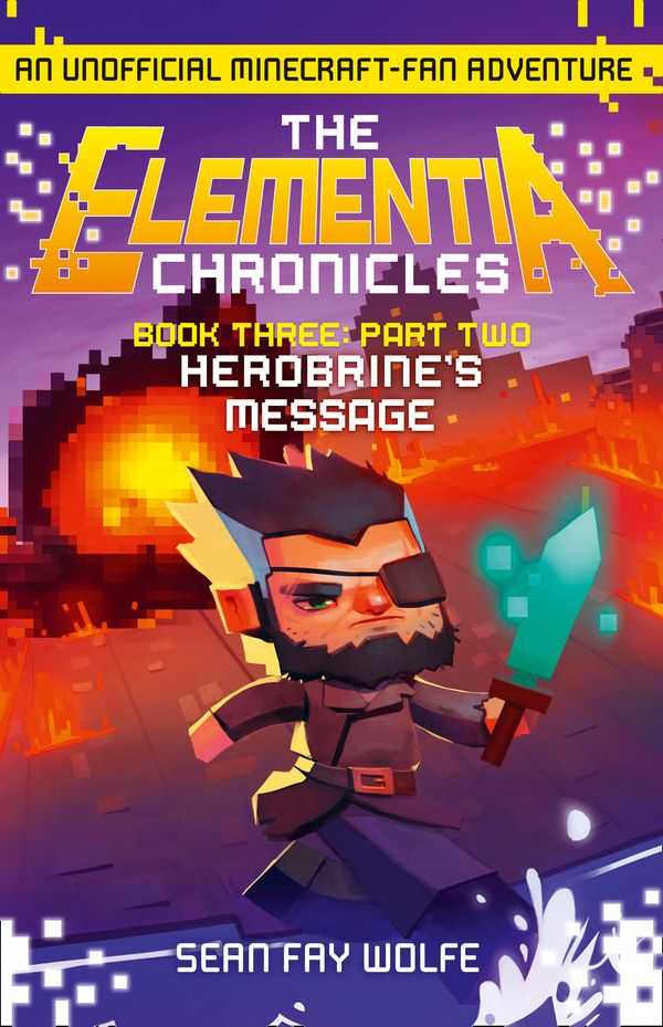 Cover Art for 9780008173586, Book Three: Part 2 Herobrine's Message (The Elementia Chronicles, Book 3) by Sean Fay Wolfe