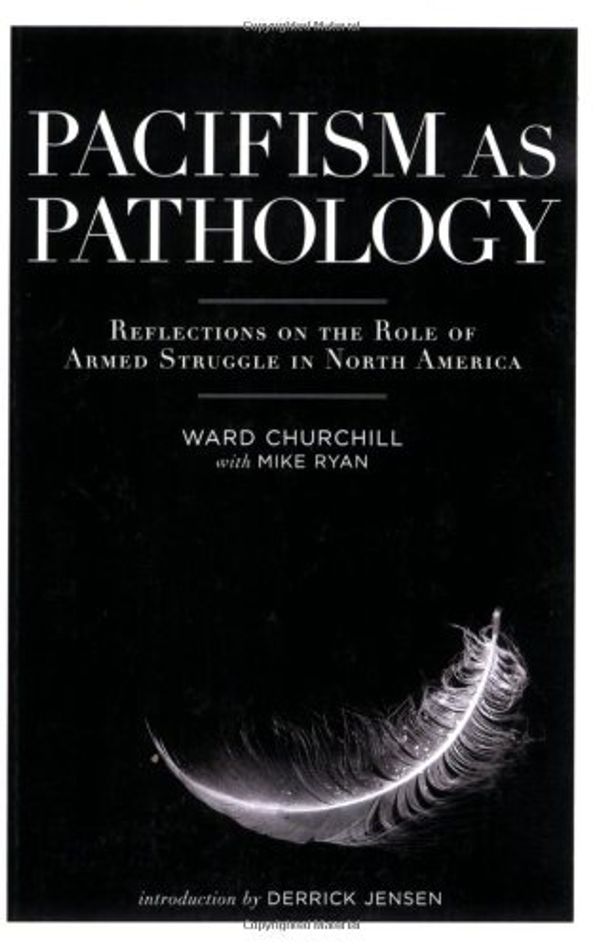 Cover Art for 9781904859185, Pacifism as Pathology: Reflections on the Role of Armed Struggle in North America by WardM Churchill
