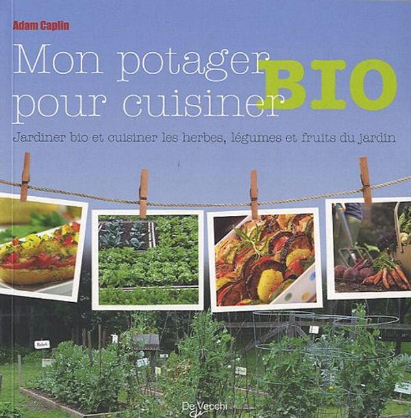 Cover Art for 9782732895901, Mon potager pour cuisiner bio by Adam Caplin