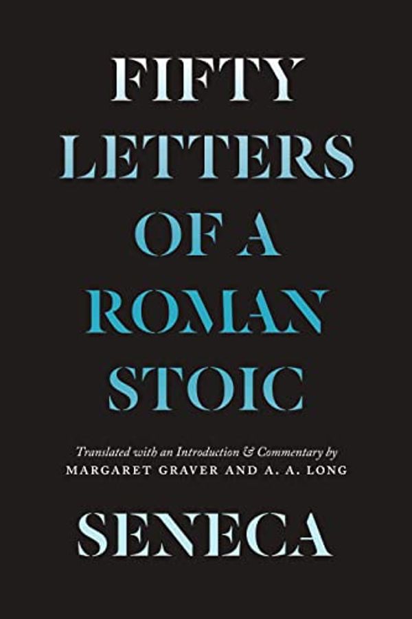 Cover Art for B096YQRQKK, Seneca: Fifty Letters of a Roman Stoic by Lucius Annaeus Seneca