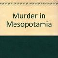 Cover Art for 9781444802542, Murder in Mesopotamia by Agatha Christie