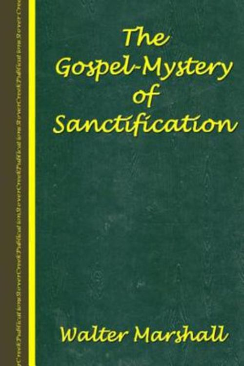 Cover Art for 9781511526081, The Gospel-mystery of Sanctification by Walter Marshall