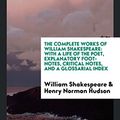 Cover Art for 9781760570231, The Complete Works of William ShakespeareWith a Life of the Poet, Explanatory Foot-Notes... by William Shakespeare
