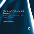 Cover Art for 9781138384958, The Church, Authority, and Foucault by Steven G. Ogden