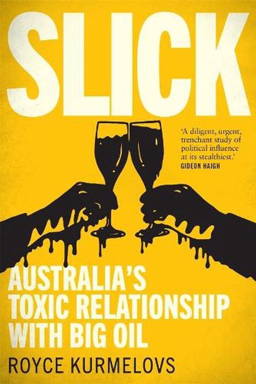 Cover Art for 9780702268601, Slick: Australia's toxic relationship with Big Oil by Royce Kurmelovs