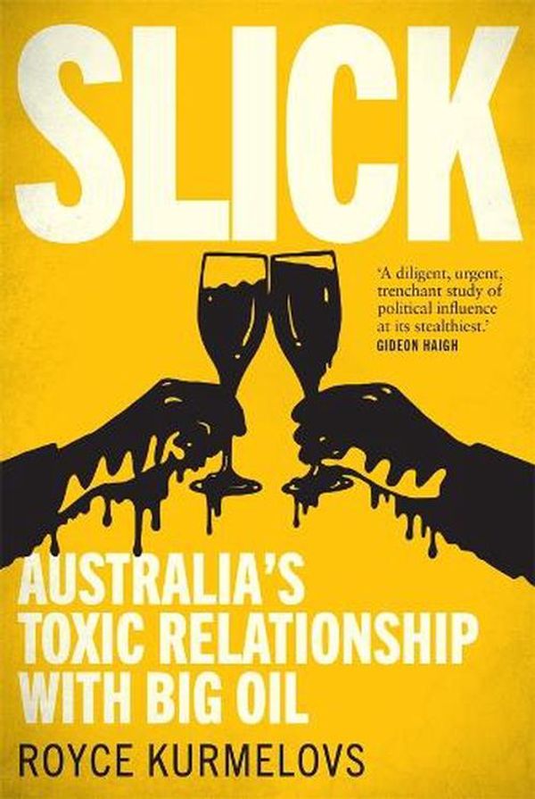 Cover Art for 9780702268601, Slick: Australia's toxic relationship with Big Oil by Royce Kurmelovs