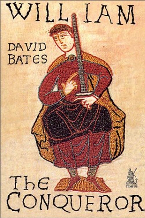 Cover Art for 9780752419800, William the Conqueror by David Bates